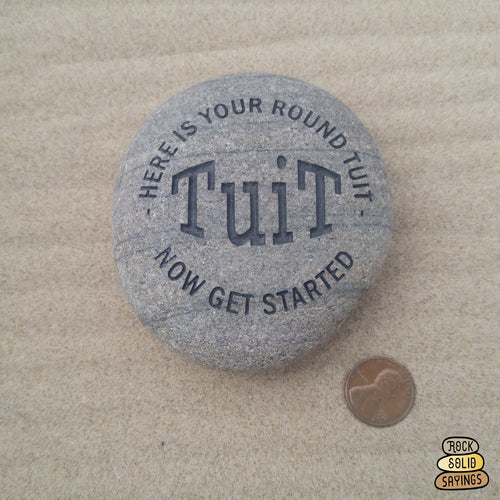 Here Is Your Round Tuit Now Get Started