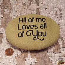 Load image into Gallery viewer, All of me Loves all of You - Deeply Engraved Natural Stone