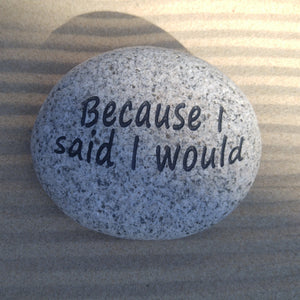 Because I Said I Would - Deeply Engraved Saying Stone Stone