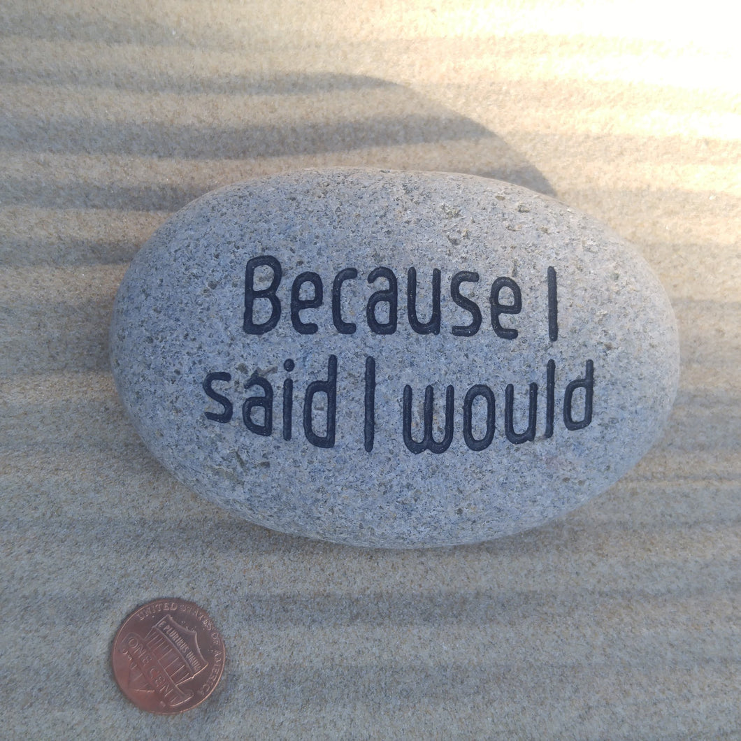 Because I Said I Would - Engraved Saying Stone