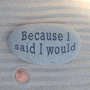 Because I Said I Would - Positive Daily Reminder Stone
