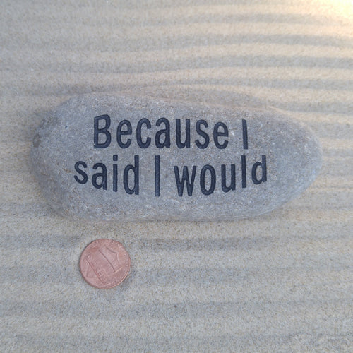 Because I Said I Would - Simple Reminder Stone