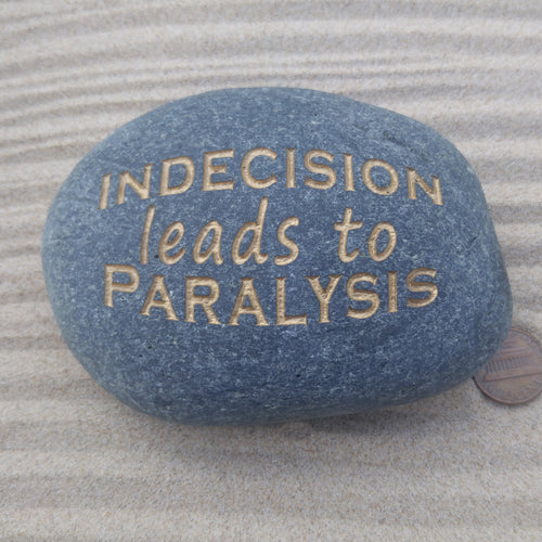 Indecision leads to Paralysis