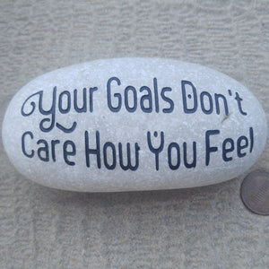 Your Goals Don't Care How You Feel - Deeply Engraved Natural Stone