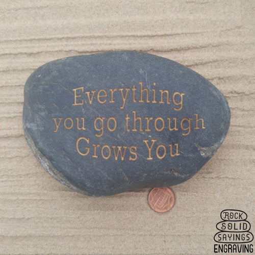 Everything You Go Through Grows You Deeply Inscribed Natural Stone