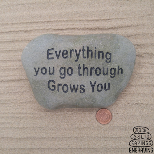 Everything You Go Through Grows You Deeply Engraved Natural Stone