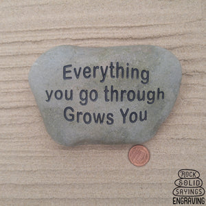 Everything You Go Through Grows You Deeply Engraved Natural Stone
