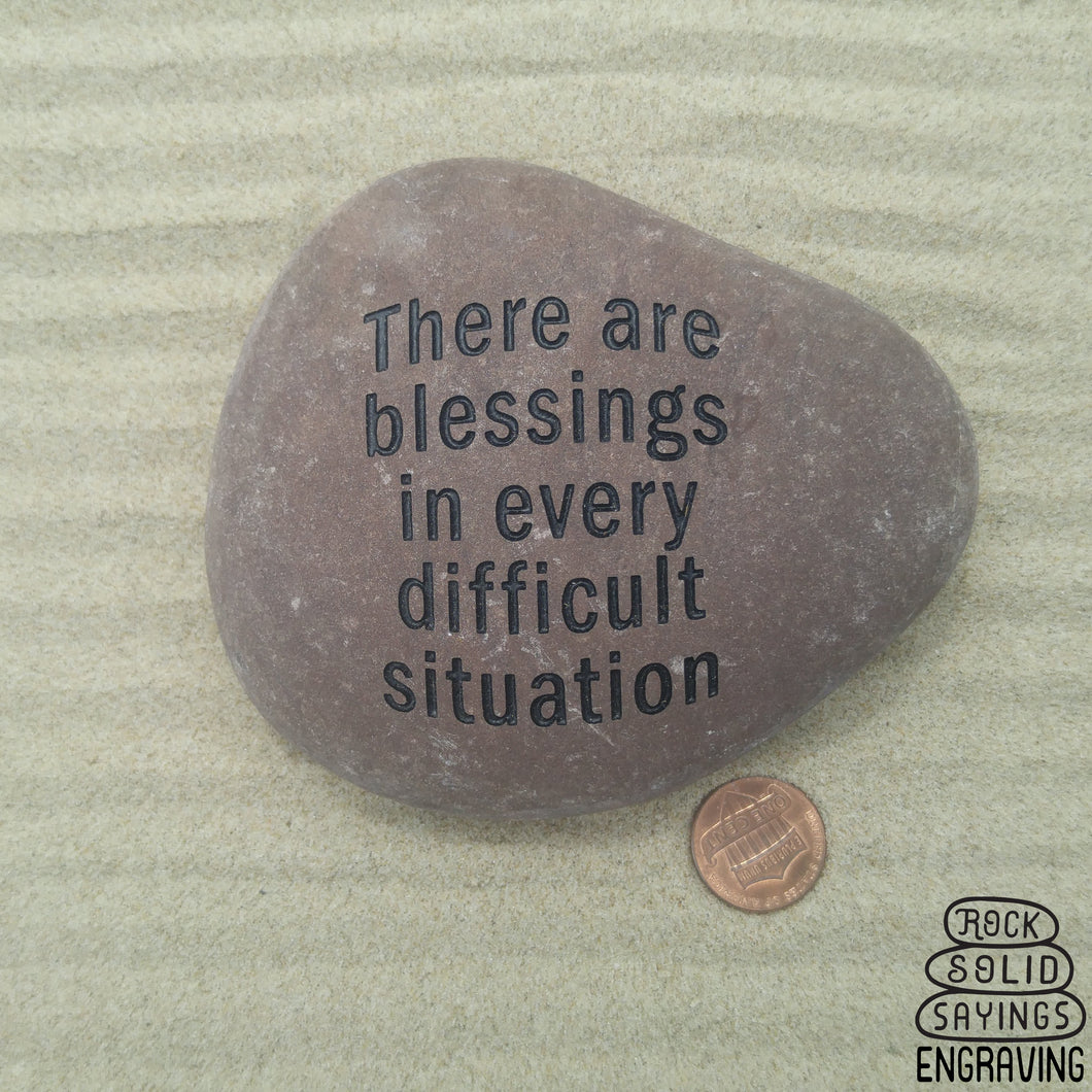 There are blessings in every difficult situation Inscribed Stone