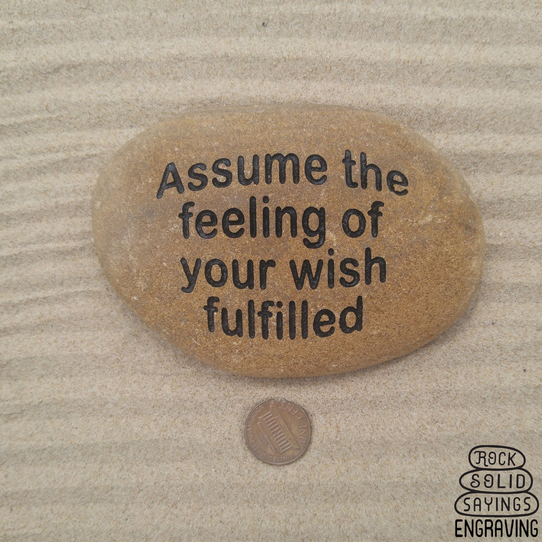 Assume the feeling of your wish fulfilled Inscribed Natural Stone