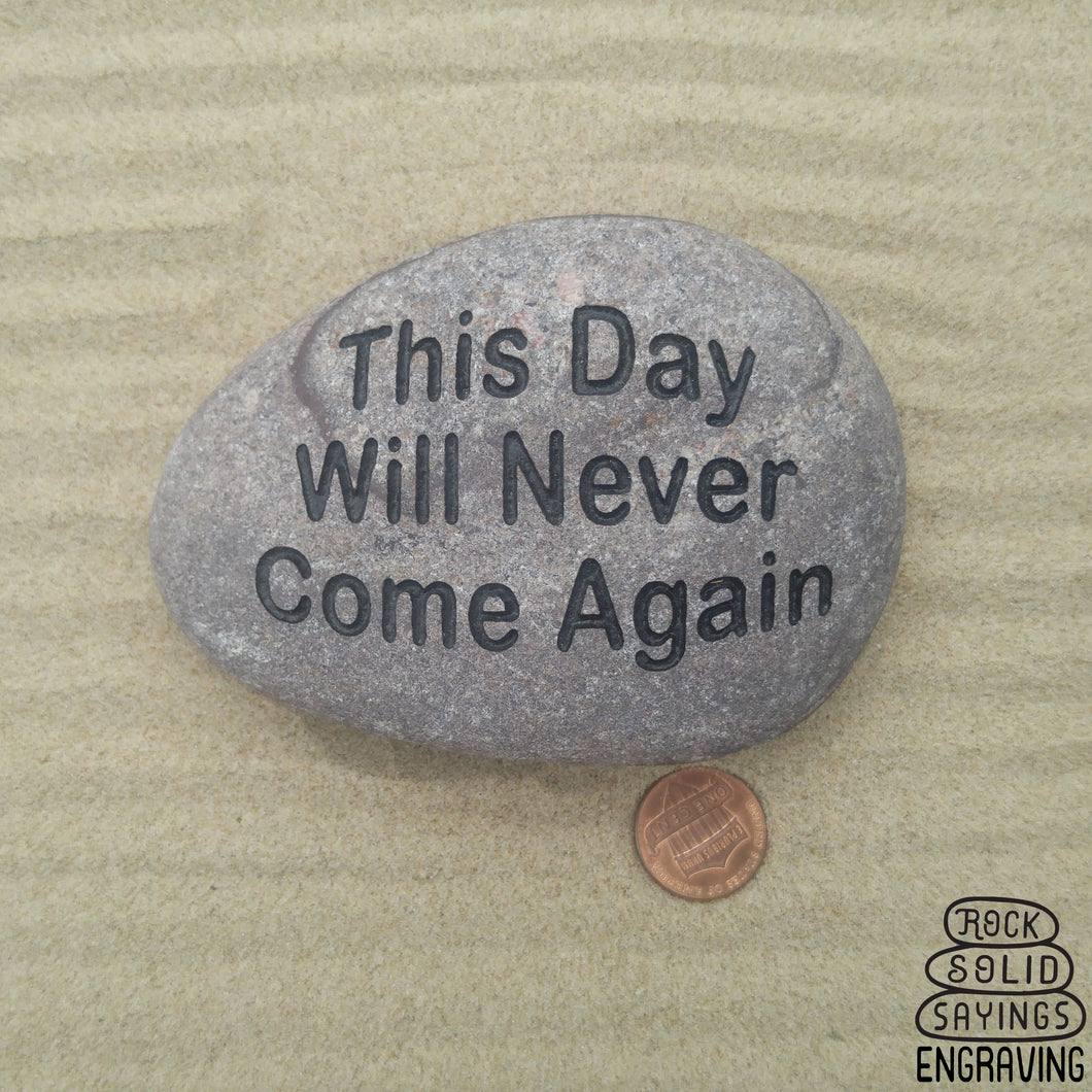 This Day Will Never Come Again Inscribed Natural Stone