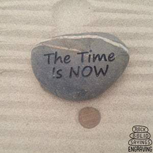 The Time Is NOW Deeply Engraved Natural Stone