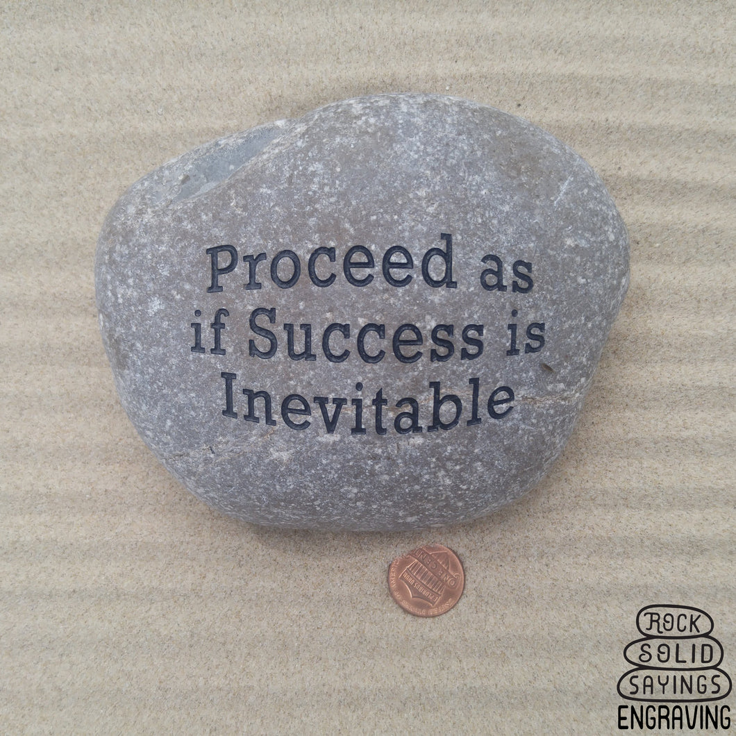 Proceed as if Success is Inevitable