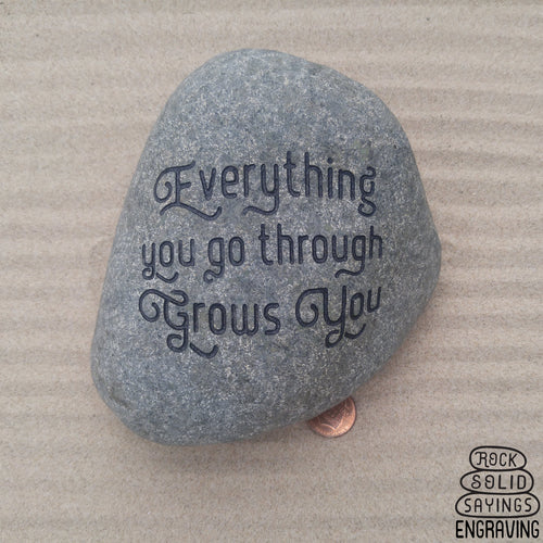 Everything you go through Grows You