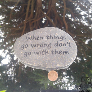 When things go wrong don't go with them