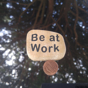 Be at Work Deeply Engraved Sliced Pebble