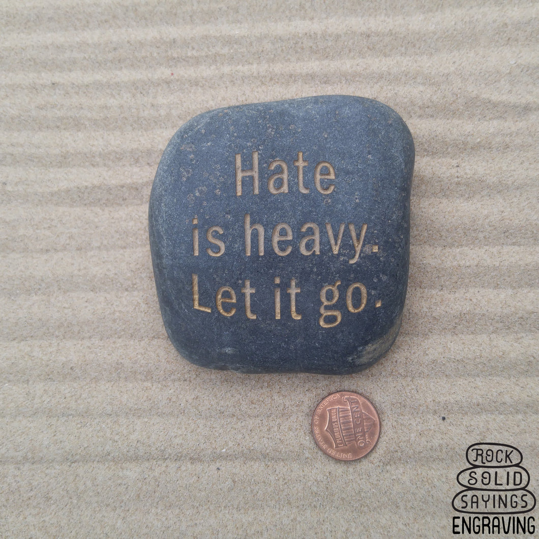 Hate is heavy. Let it go.