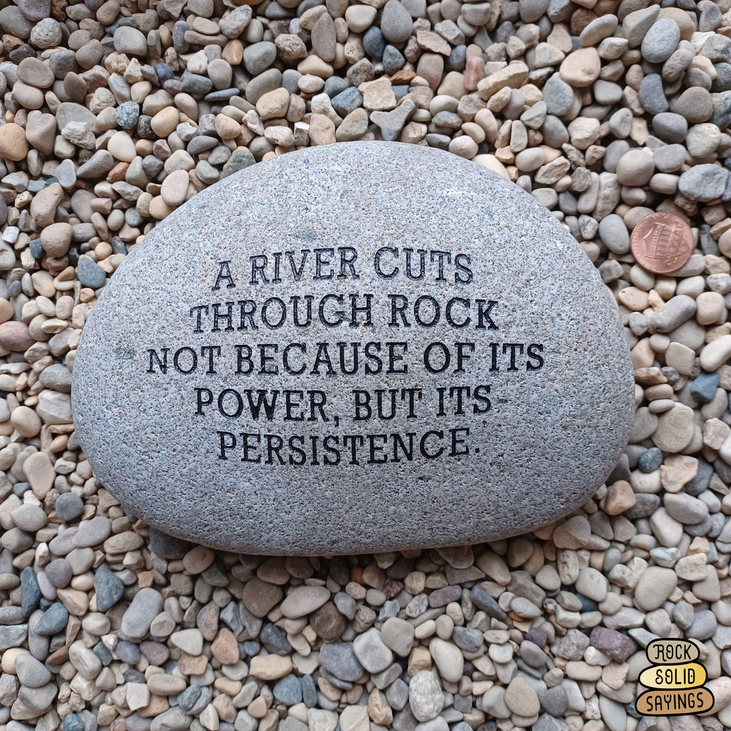A River Cuts Through Rock Not Because of its Power But its Persistence