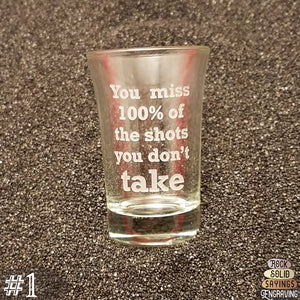 You Miss 100% Of The Shots You Don't Take - Deeply Engraved Shot Glasses