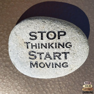 Stop Thinking Start Moving - Deeply Engraved Natural Stone